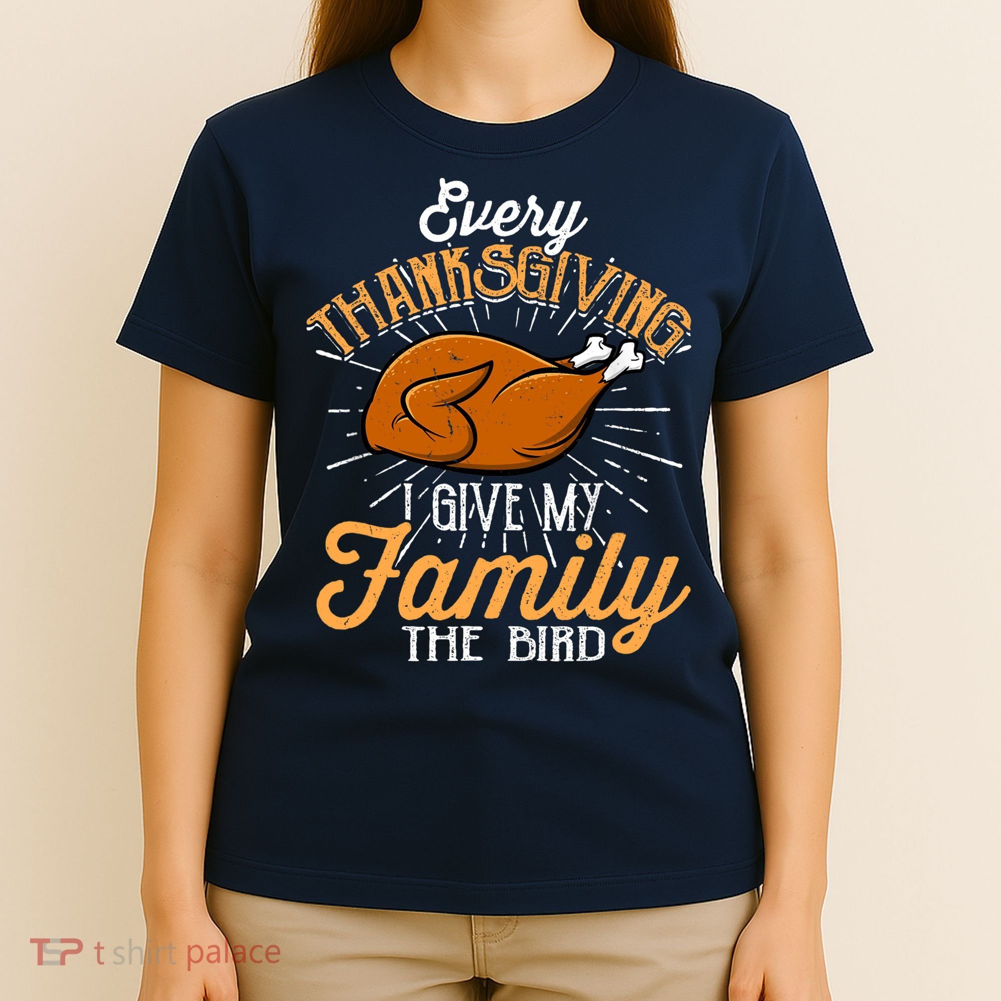 Every Thanksgiving I Give My Family The Bird Funny Turkey T-Shirt