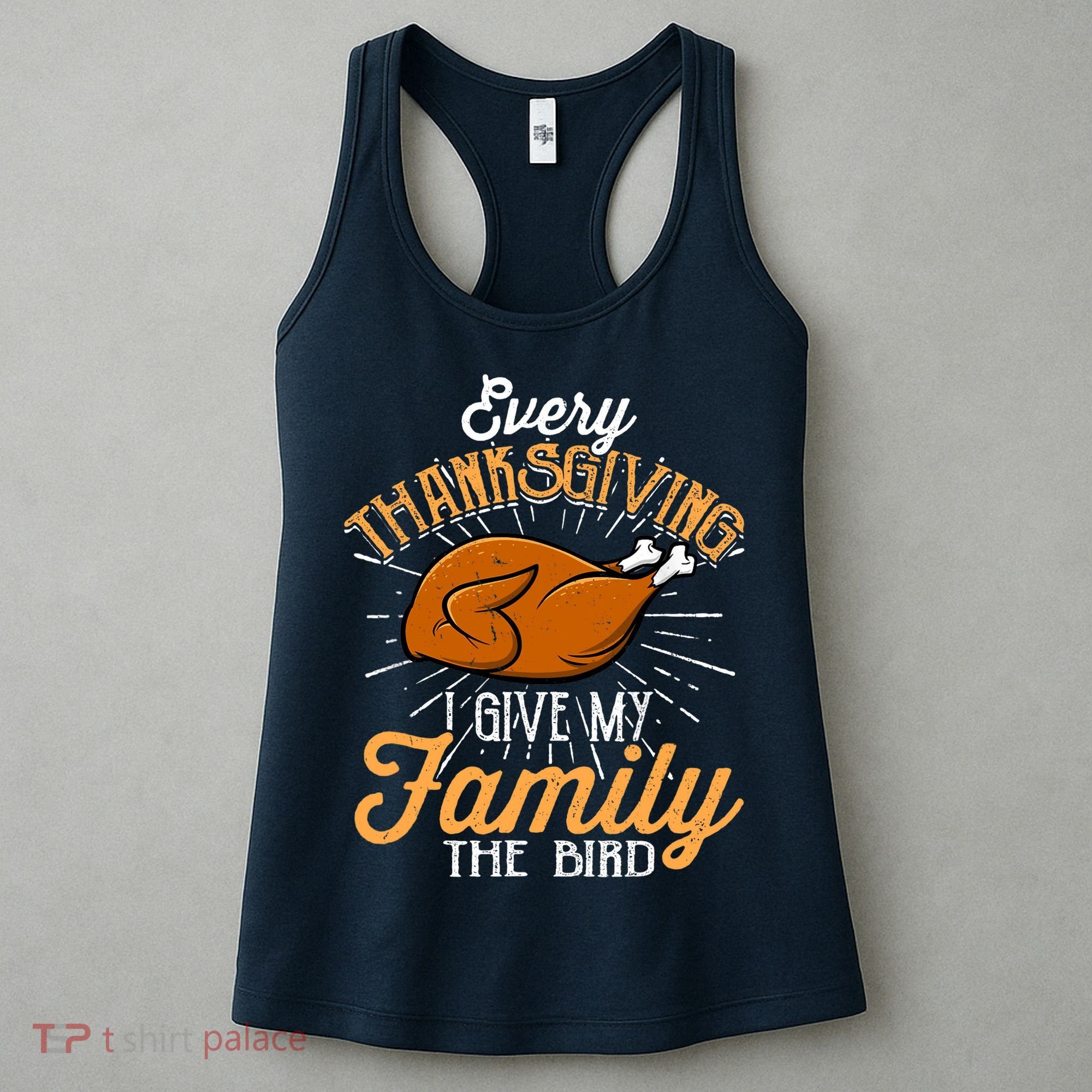 Every Thanksgiving I Give My Family The Bird Funny Turkey Women's Tank Top