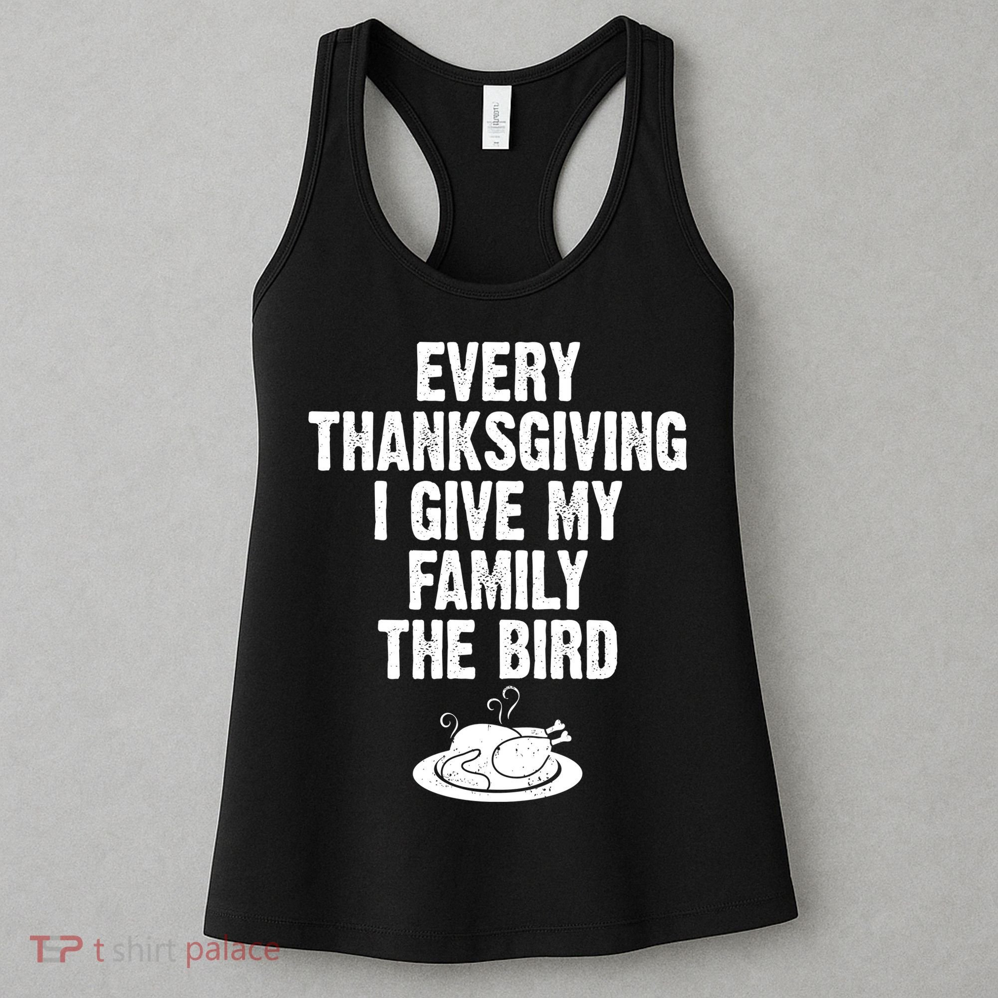 Every Thanksgiving I Give My Family The Bird Women's Tank Top