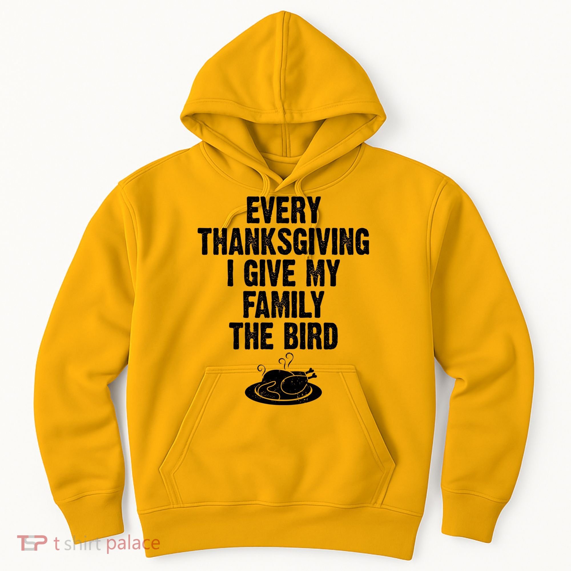 Every Thanksgiving I Give My Family The Bird Hoodie