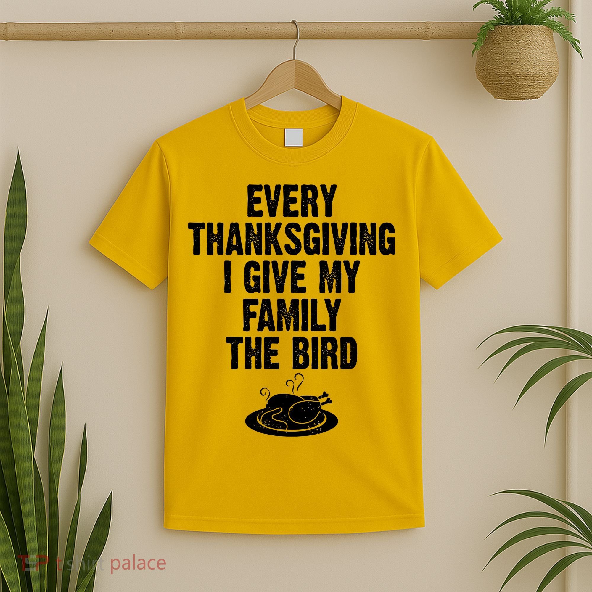Every Thanksgiving I Give My Family The Bird T-Shirt
