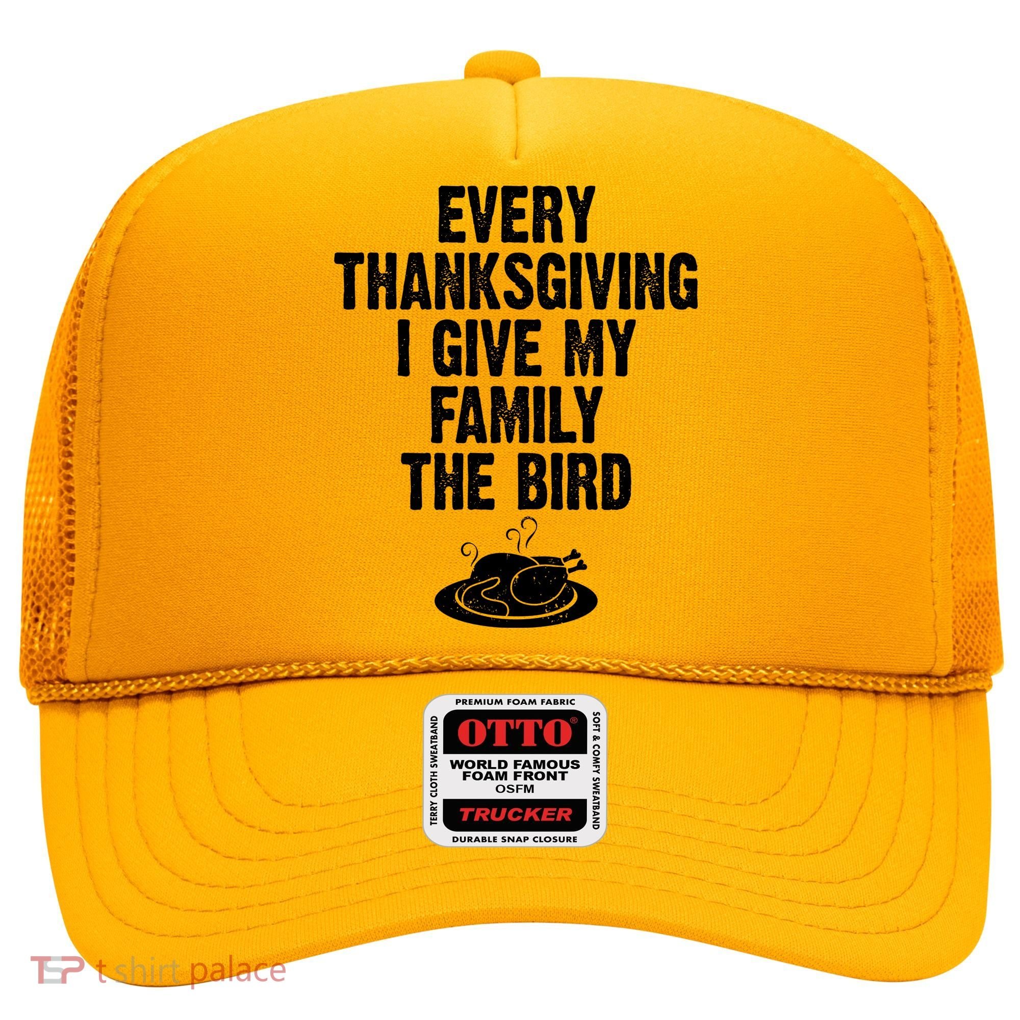 Every Thanksgiving I Give My Family The Bird Hat