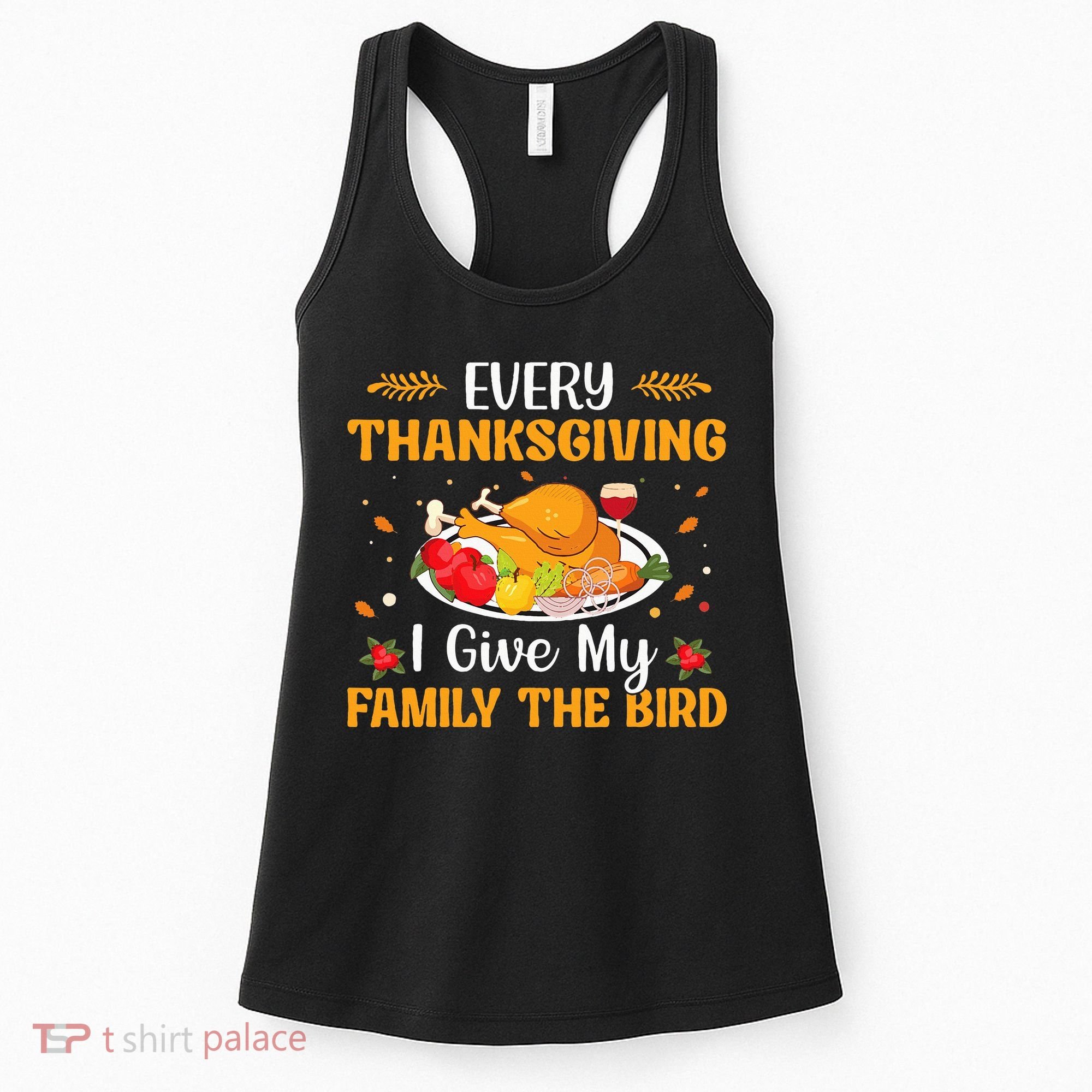 Every Thanksgiving I Give My Family The Bird Thanksgiving Women's Tank Top