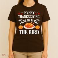 Every Thanksgiving I Give My Family The Bird Turkey T-Shirt thumb 4