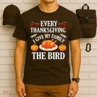 Every Thanksgiving I Give My Family The Bird Turkey T-Shirt thumb 6