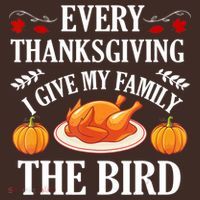 Every Thanksgiving I Give My Family The Bird Turkey T-Shirt thumb 7
