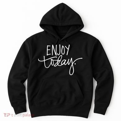 Enjoy Today Positive Hoodie