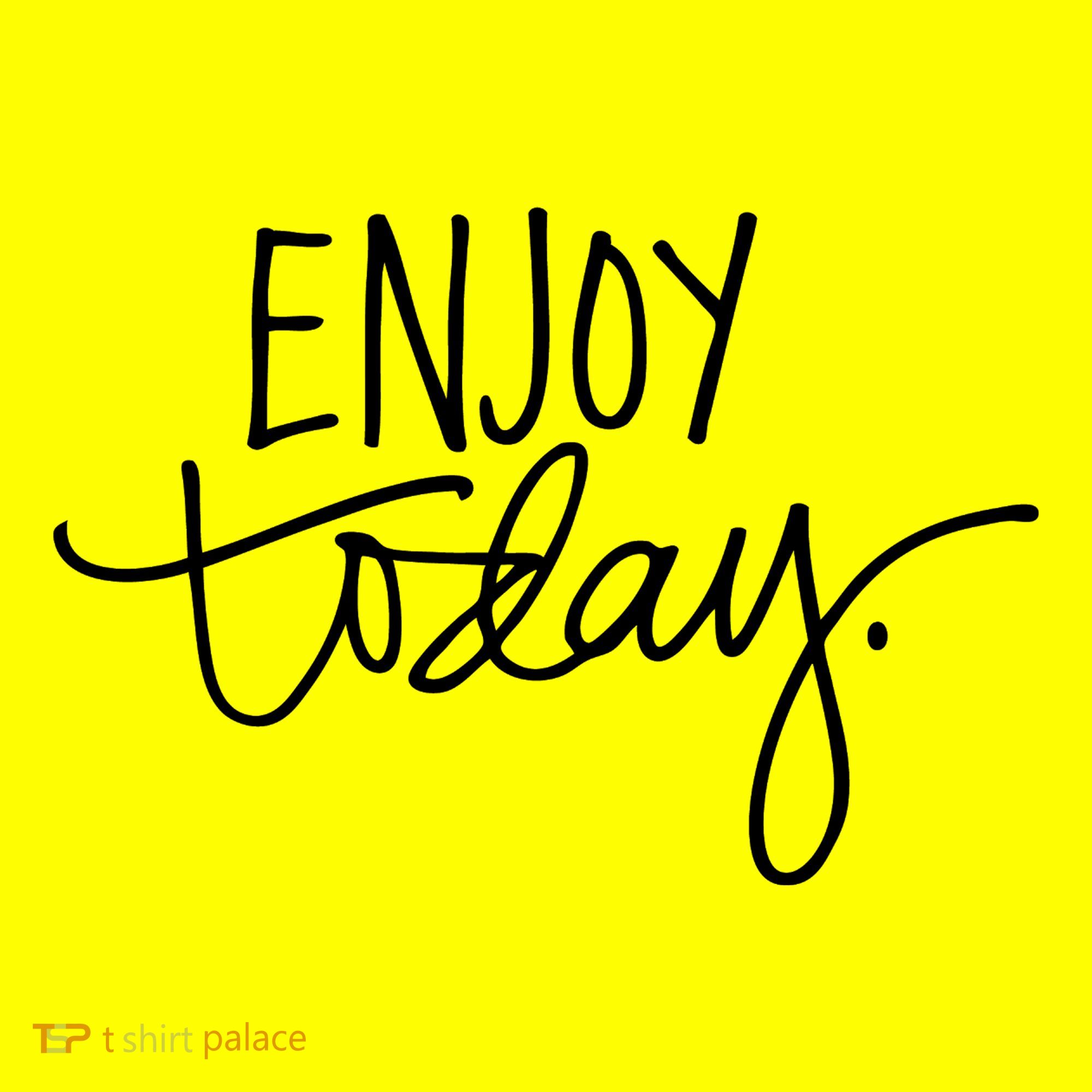 Enjoy Today Positive Women's T-Shirt