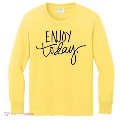 Enjoy Today Positive Kids Long Sleeve Shirt