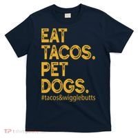 Eat Tacos Pet Dogs Tacos And Wigglebutts T-Shirt thumb 0