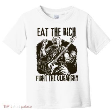 Eat The Rich Fight Oligarchy Bernie Sanders Protest Resist  Toddler T-Shirt
