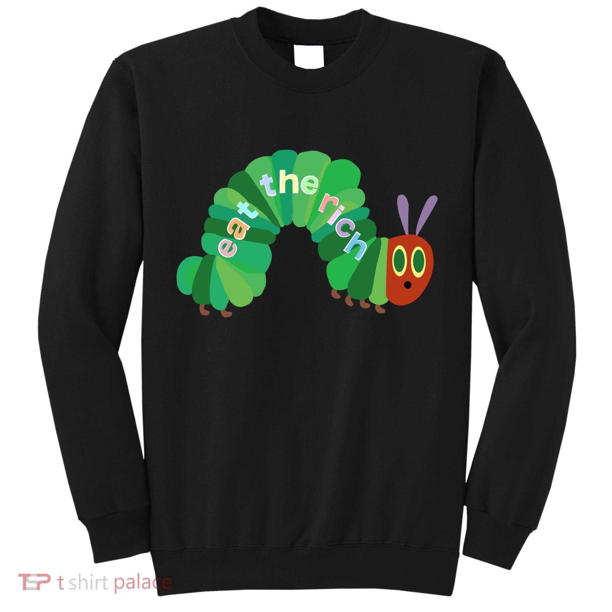 Eat The Richs Hungry Caterpillars Tall Sweatshirt