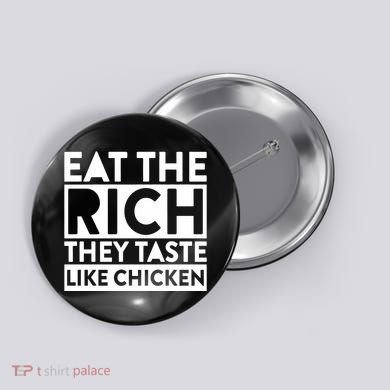 Eat The Rich They Taste Like Chicken Button