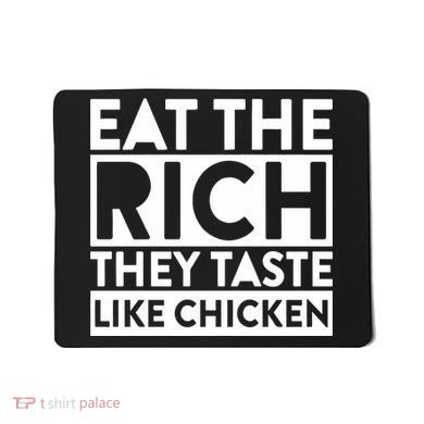 Eat The Rich They Taste Like Chicken Mousepad