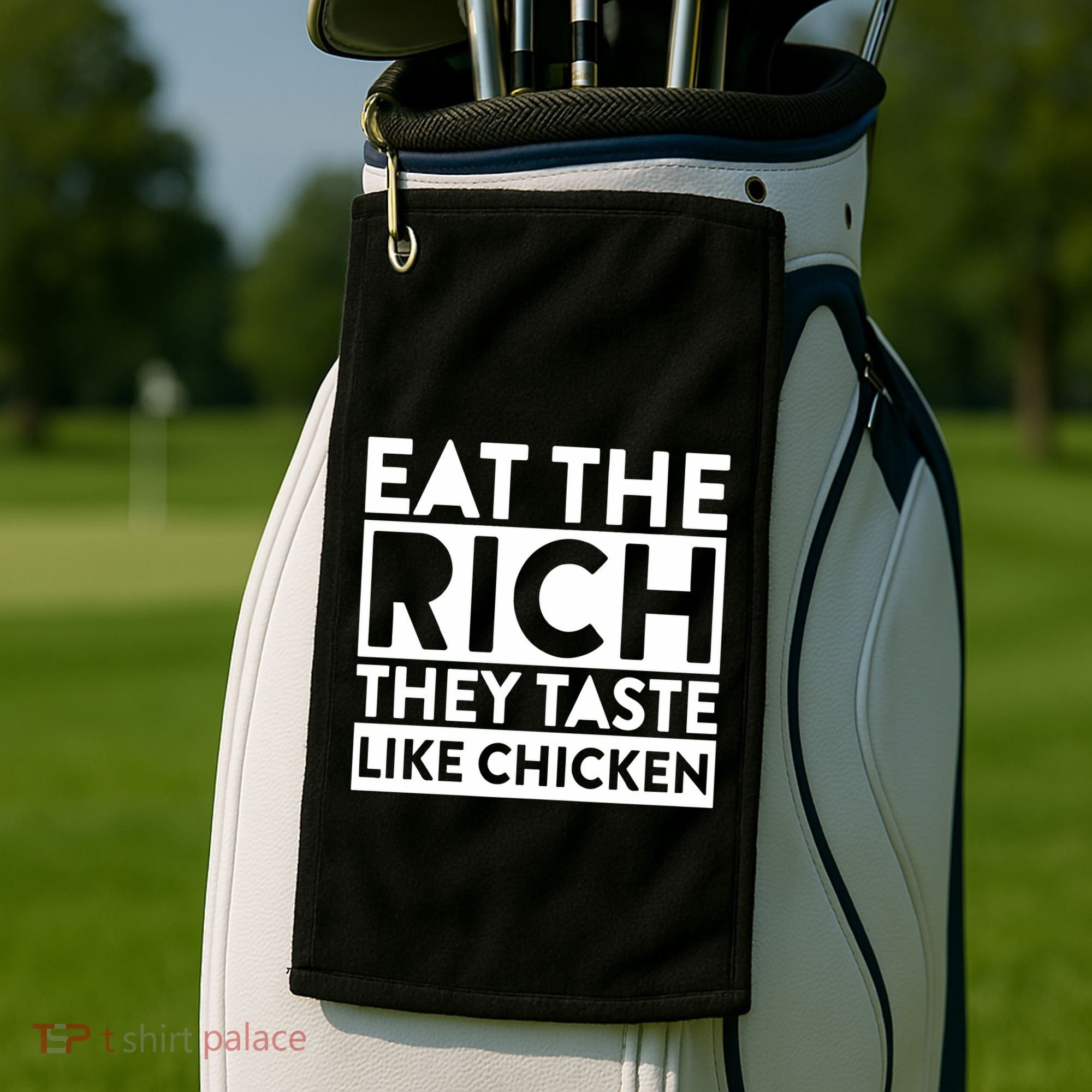 Eat The Rich They Taste Like Chicken Golf Towel
