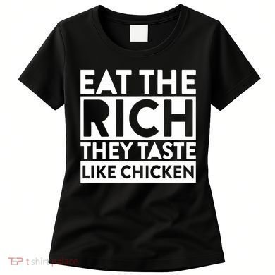 Eat The Rich They Taste Like Chicken Women's T-Shirt