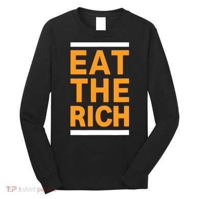Eat The Rich Funny Long Sleeve Shirt