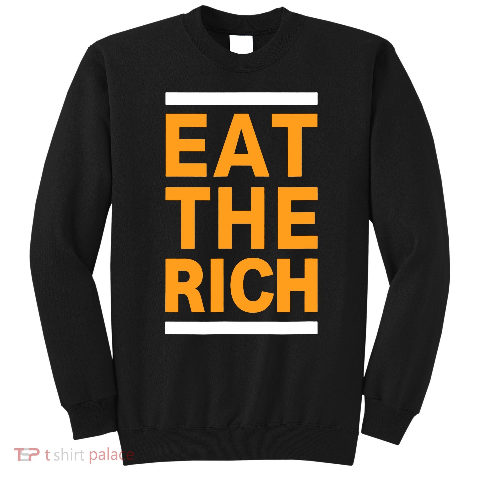 Eat The Rich Funny Sweatshirt
