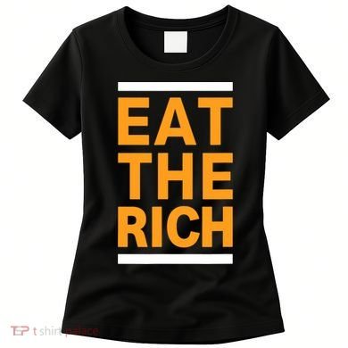 Eat The Rich Funny Women's T-Shirt