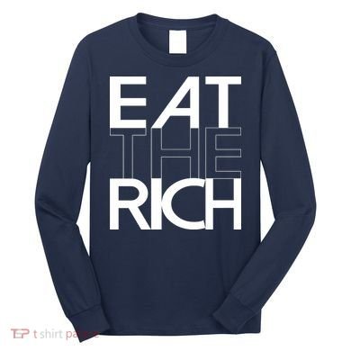 Eat The Rich Socialist Resistance Protest Statement Long Sleeve Shirt