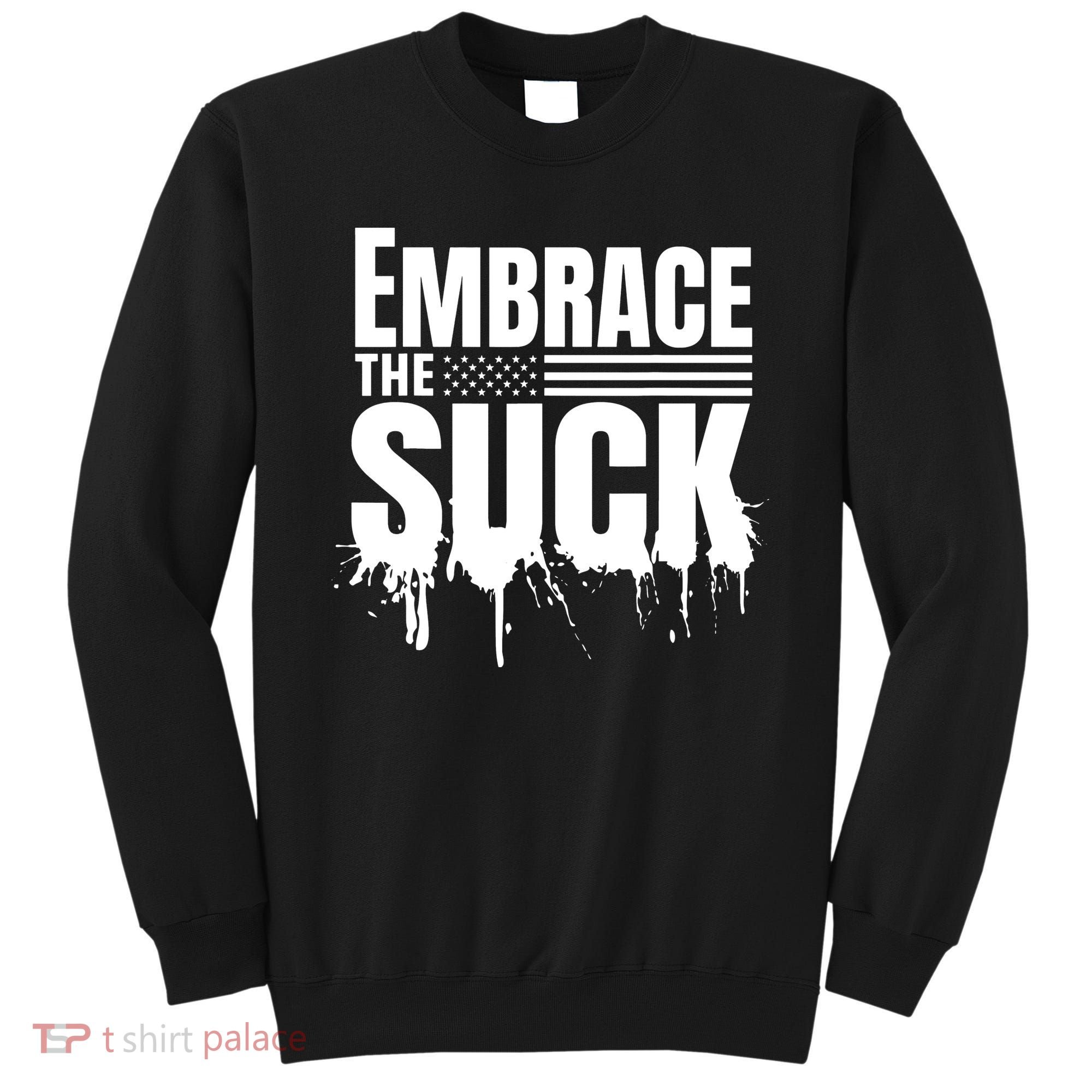 Embrace The Suck American Flag Military Veteran Sweatshirt