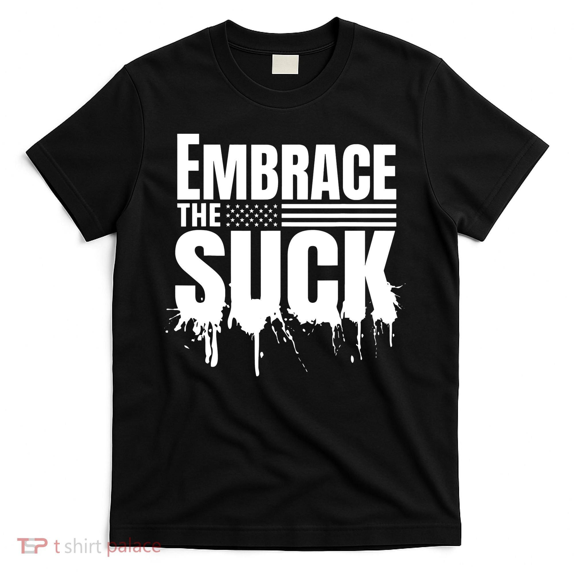 Embrace The Suck American Flag Military Veteran T-Shirt
