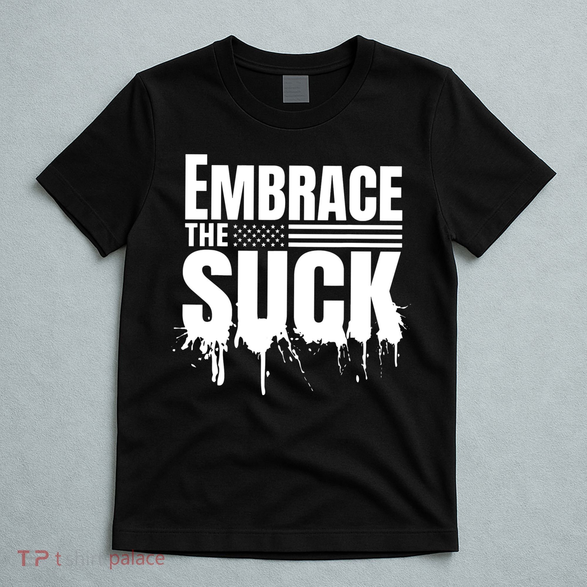 Embrace The Suck American Flag Military Veteran T-Shirt