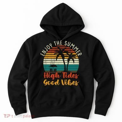 Enjoy The Summer High Tides Good Vibes Hoodie