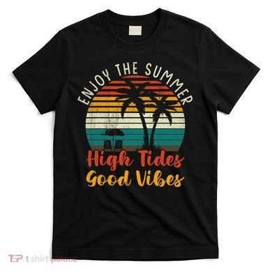 Enjoy The Summer High Tides Good Vibes T-Shirt