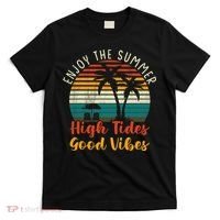 Enjoy The Summer High Tides Good Vibes T-Shirt thumb 0