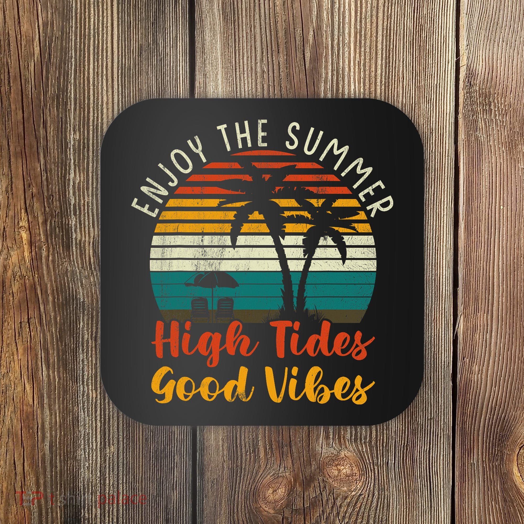 Enjoy The Summer High Tides Good Vibes Coaster