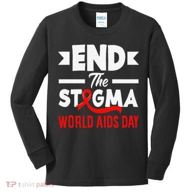End The Stigma World Aids Day Hiv Aids Awareness Kids Long Sleeve Shirt