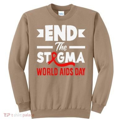 End The Stigma World Aids Day Hiv Aids Awareness Sweatshirt