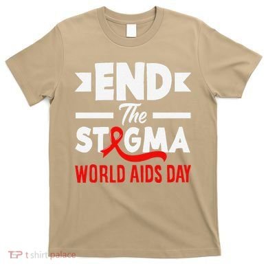 End The Stigma World Aids Day Hiv Aids Awareness T-Shirt