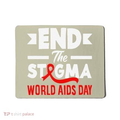 End The Stigma World Aids Day Hiv Aids Awareness Mousepad