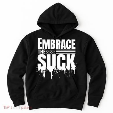 Embrace The Suck Military Veteran Hoodie