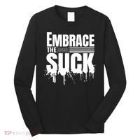Embrace The Suck Military Veteran Long Sleeve Shirt thumb 0