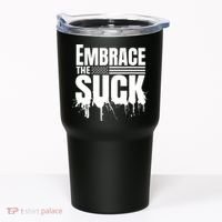 Embrace The Suck Military Veteran Tumbler thumb 0