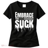 Embrace The Suck Military Veteran Women's T-Shirt thumb 0