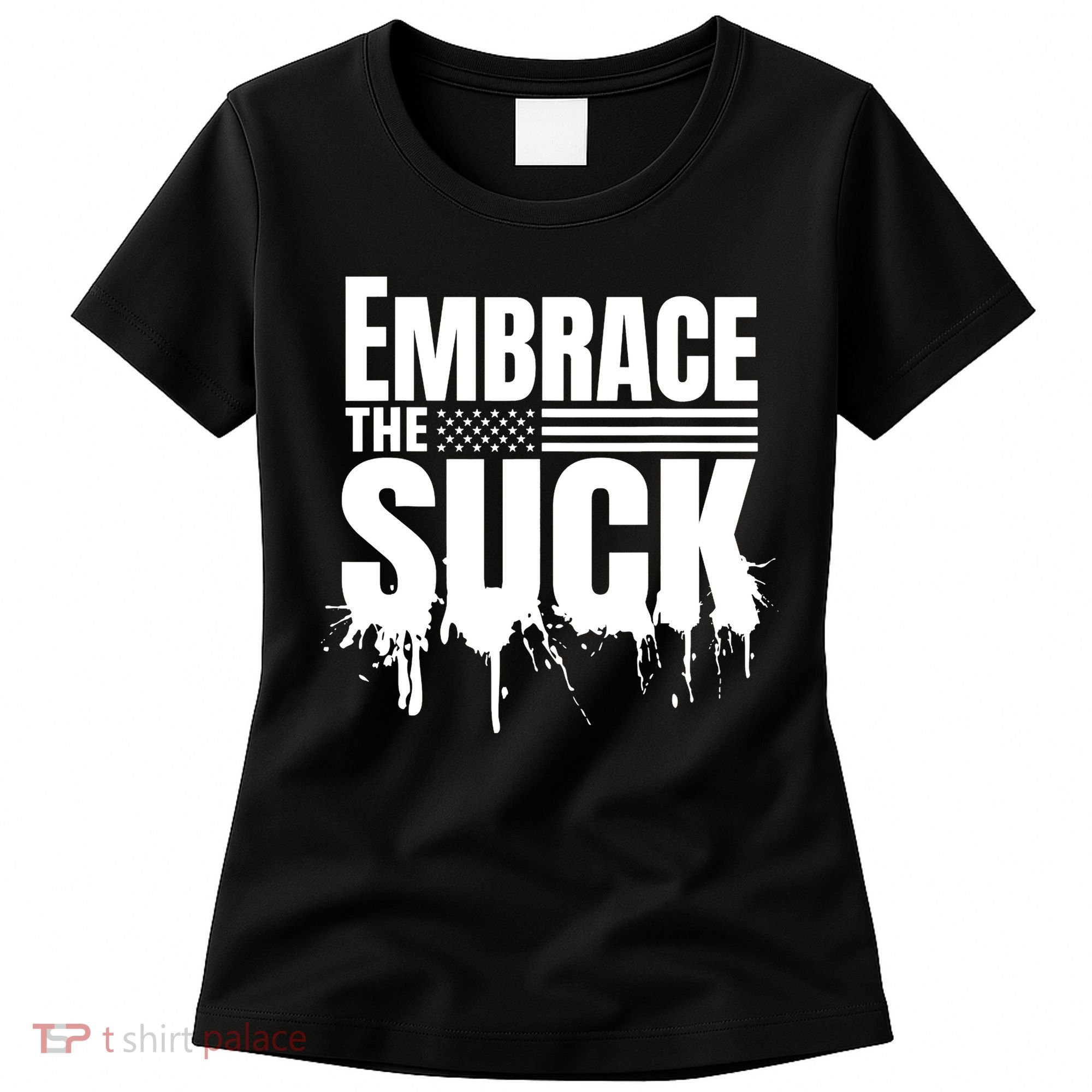 Embrace The Suck Military Veteran Women's T-Shirt