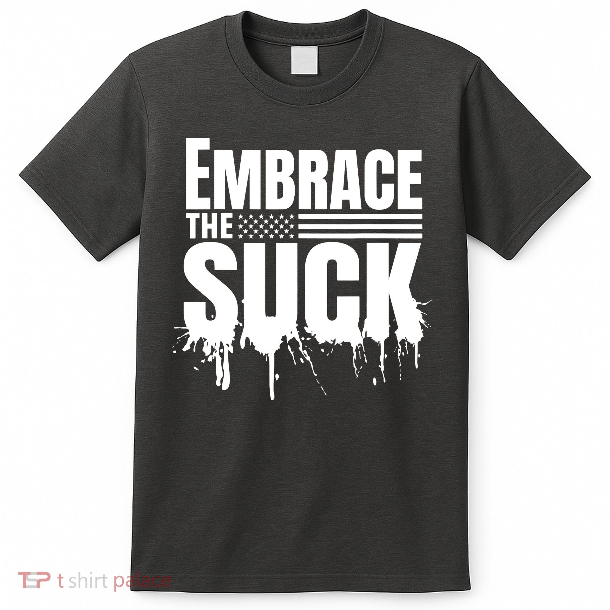 Embrace The Suck Military Veteran T-Shirt