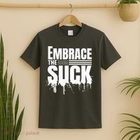Embrace The Suck Military Veteran T-Shirt thumb 2