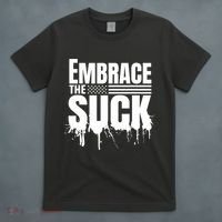 Embrace The Suck Military Veteran T-Shirt thumb 4