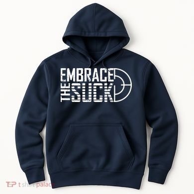 Embrace The Suck Hoodie