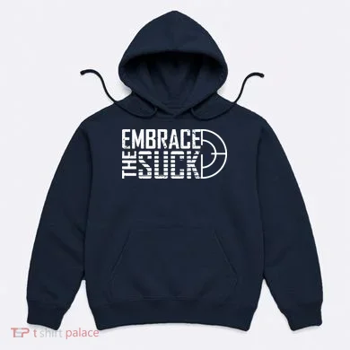 Embrace The Suck Hoodie
