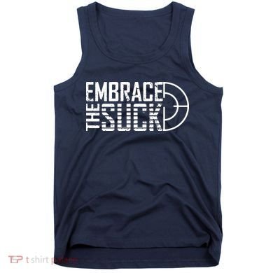 Embrace The Suck Tank Top