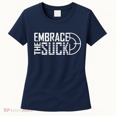 Embrace The Suck Women's T-Shirt