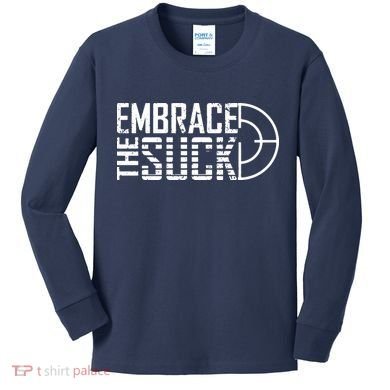 Embrace The Suck Kids Long Sleeve Shirt