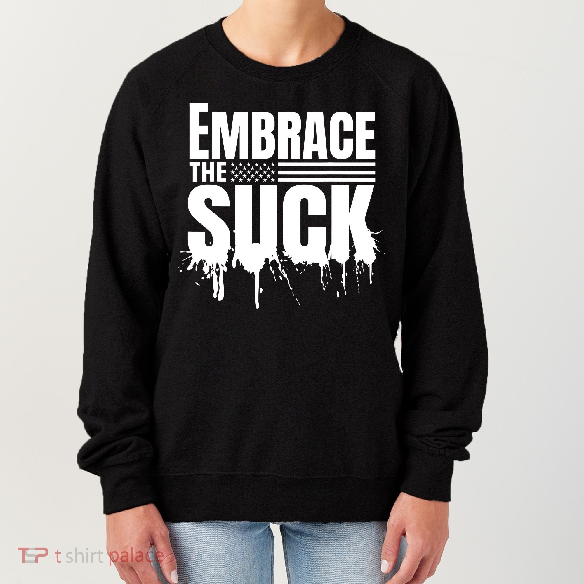 Embrace The Suck Military Veteran Women's Sweatshirt