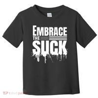 Embrace The Suck Military Veteran Toddler T-Shirt thumb 0